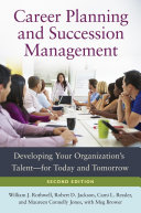 Career Planning and Succession Management: Developing Your Organization's Talent—for Today and Tomorrow, 2nd Edition