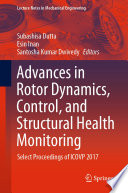 Advances in Rotor Dynamics, Control, and Structural Health Monitoring Select Proceedings of ICOVP 2017 /