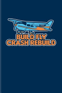 Build Fly Crash Rebuild