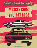MUSCLE CARS and HOT RODS Coloring Book for Adults: The Best Classic and Vintage American Cars to Coloring for Adults and Kids