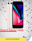 Iphone 8: Beginner’s Guide