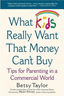 What Kids Really Want That Money Can t Buy Book
