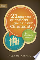 The 21 Toughest Questions Your Kids Will Ask about Christianity Book PDF