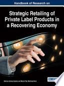 Handbook of Research on Strategic Retailing of Private Label Products in a Recovering Economy