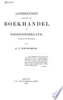 Aanteekeningen Betreffende Den Boekhandel Van Noord Nederland In De 17e En 18e Eeuw