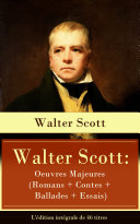 Walter Scott: Oeuvres Majeures (Romans + Contes + Ballades + Essais) - L'édition intégrale de 46 titres Pdf/ePub eBook