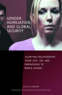 Read Pdf Gender  Humiliation  and Global Security  Dignifying Relationships from Love  Sex  and Parenthood to World Affairs