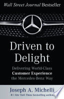 Driven to Delight  Delivering World Class Customer Experience the Mercedes Benz Way Book