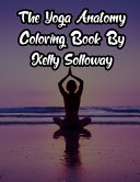The Yoga Anatomy Coloring Book By Kelly Solloway