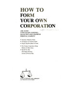 How to Form Your Own Corporation and Avoid Unnecessary Expenses, Legal Fees, and Unlimited Personal Liability
