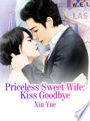 Priceless Sweet Wife: Kiss Goodbye PDF Book By Xin Yue