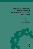 British Economic Development in South East Asia, 1880–1939, Volume 1