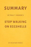 Summary of Paul T. Mason’s Stop Walking on Eggshells by Milkyway Media