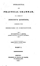 Intellectual and Practical Grammar, in a Series of Inductive Questions, Connected with Exercises in Composition