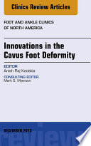 Innovations in the Cavus Foot Deformity  An Issue of Foot and Ankle Clinics 