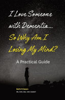 I Love Someone with Dementia    So Why Am I Losing My Mind 