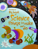 The Usborne Big Book of Science Things to Make and Do Book