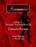 Fempowerment  A Guide To Unleashing Your Inner Bond Girl   The Companion Playbook