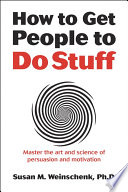 “How to Get People to Do Stuff: Master the art and science of persuasion and motivation” by Susan Weinschenk