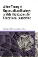 A New Theory of Organizational Ecology, and its Implications for Educational Leadership