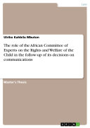 The role of the African Committee of Experts on the Rights and Welfare of the Child in the follow-up of its decisions on communications