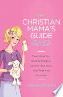 The Christian Mama s Guide to Baby s First Year