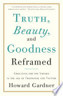 Truth  Beauty  and Goodness Reframed