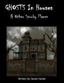 Ghosts in Houses & Other Spooky Places