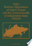 Major Business Organizations of Eastern Europe and the Commonwealth of Independent States 1992-93