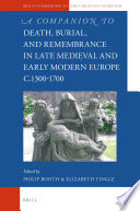 A Companion to Death, Burial, and Remembrance in Late Medieval and Early Modern Europe, c. 1300–1700