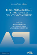 Logic and Algebraic Structures in Quantum Computing