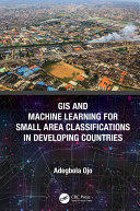 GIS and Machine Learning for Small Area Classifications in Developing Countries
