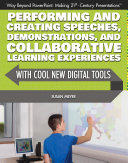 Performing and Creating Speeches, Demonstrations, and Collaborative Learning Experiences with Cool New Digital Tools