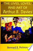 Lives, Loves, and Art of Arthur B. Davies, The