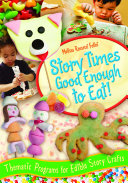 Story Times Good Enough to Eat! Thematic Programs with Edible Story Crafts