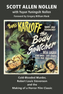 The Body Snatcher  Cold Blooded Murder  Robert Louis Stevenson and the Making of a Horror Film Classic