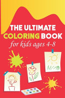 The Ultimate Coloring Book for Kids Ages 4 8