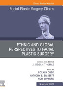Ethnic and Global Perspectives to Facial Plastic Surgery, An Issue of Facial Plastic Surgery Clinics of North America, E-Book