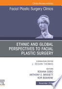 Ethnic and Global Perspectives to Facial Plastic Surgery  An Issue of Facial Plastic Surgery Clinics of North America  E Book