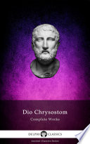Delphi Complete Works of Dio Chrysostom    The Discourses   Illustrated 