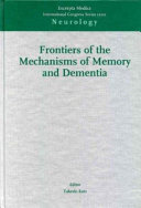 Frontiers of the Mechanisms of Memory and Dementia