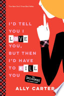 I'd Tell You I Love You, But Then I'd Have to Kill You PDF Book By Ally Carter