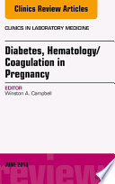 Diabetes  Hematology Coagulation in Pregnancy  An Issue of Clinics in Laboratory Medicine 