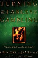 Turning the Tables on Gambling: Hope and Help for Addictive ...