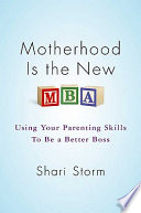 Motherhood Is the New MBA