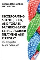 INCORPORATING SCIENCE, BODY, AND YOGA IN NUTRITION-BASED EATING DISORDER TREATMENT AND RECOVERY the integrated eating approach.
