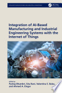 Integration of AI Based Manufacturing and Industrial Engineering Systems with the Internet of Things
