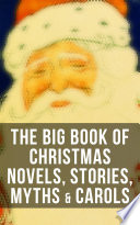 The Big Book of Christmas Novels  Stories  Myths   Carols