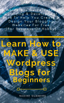 Learn How to MAKE & USE Wordpress Blogs for Beginners