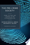 The pre-crime society : crime, culture and control in the ultramodern age /